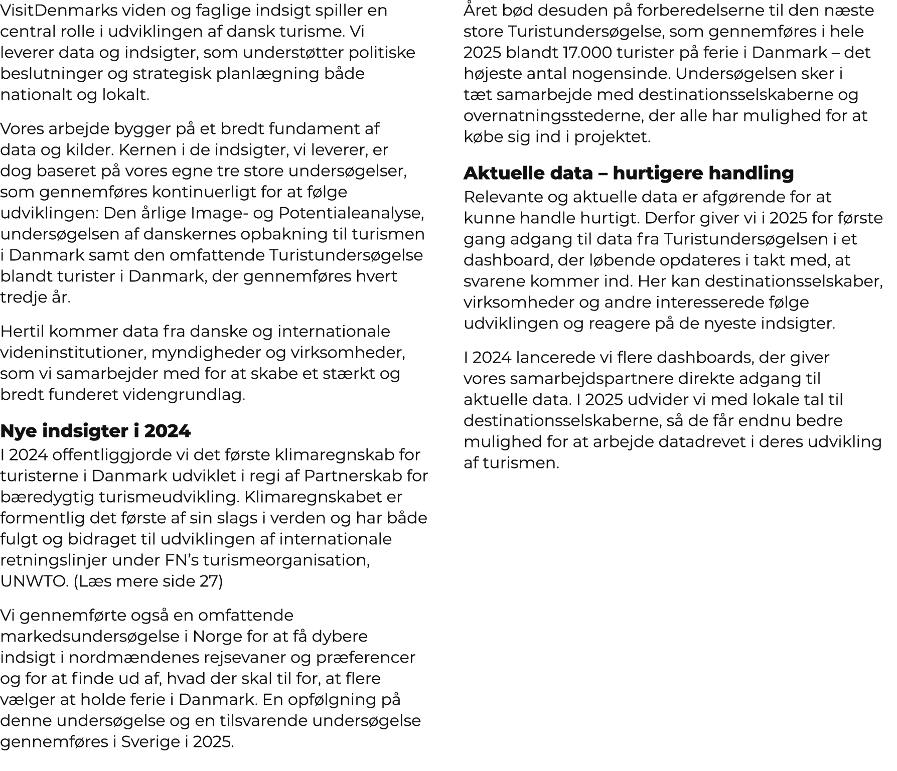 VisitDenmarks viden og faglige indsigt spiller en central rolle i udviklingen af dansk turisme. Vi leverer data og in...
