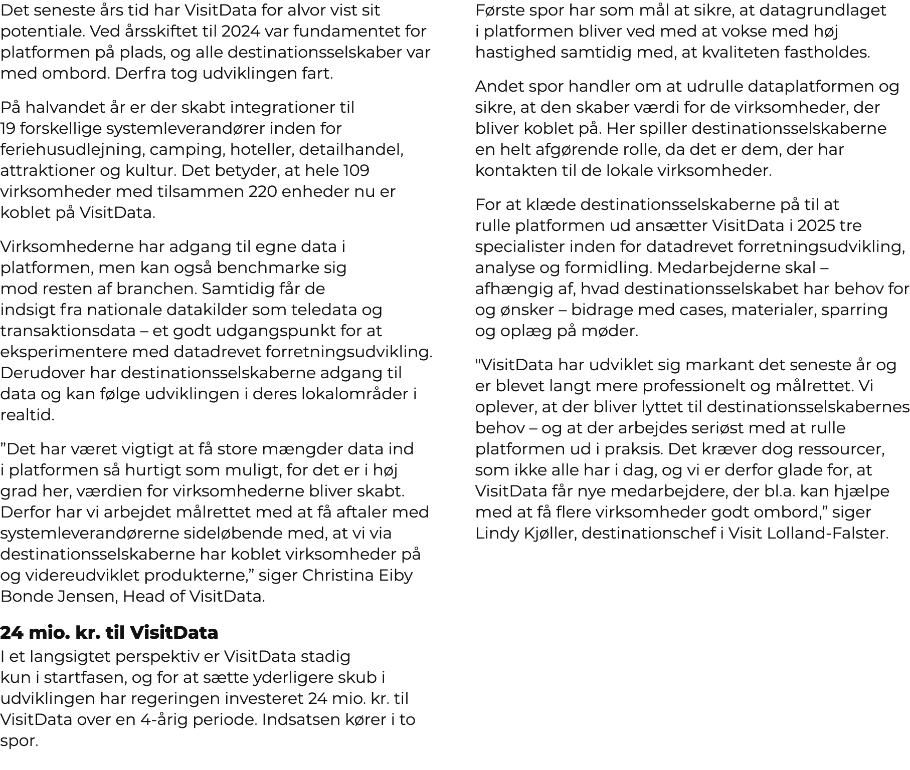 Det seneste rs tid har VisitData for alvor vist sit potentiale. Ved  rsskiftet til 2024 var fundamentet for platform...