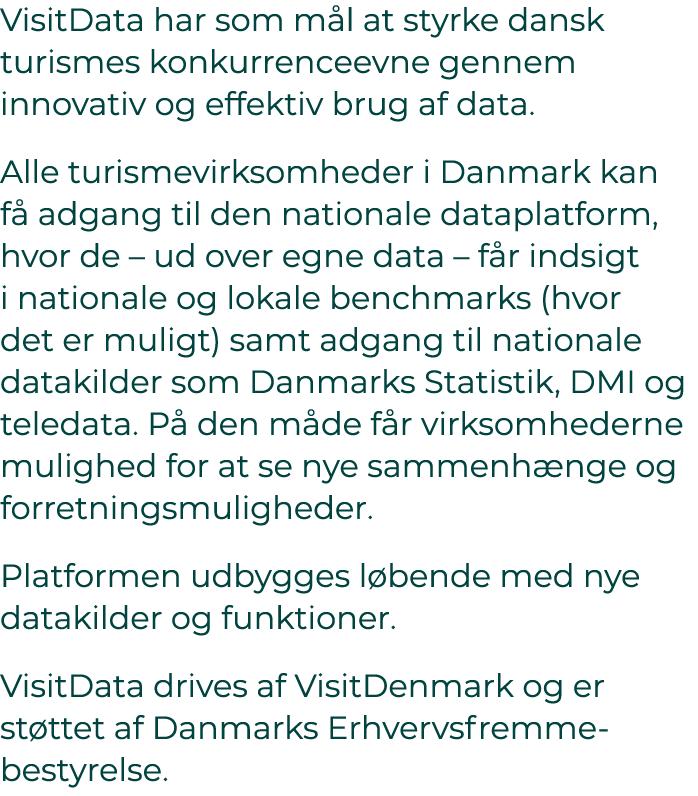 VisitData har som m l at styrke dansk turismes konkurrenceevne gennem innovativ og effektiv brug af data. Alle turism...