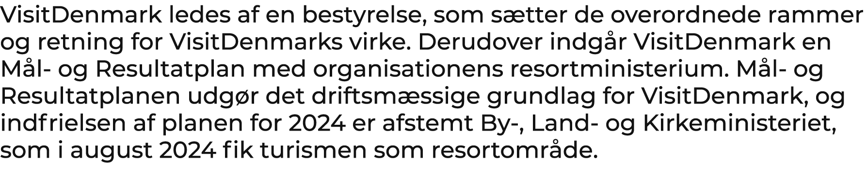 VisitDenmark ledes af en bestyrelse, som s tter de overordnede rammer og retning for VisitDenmarks virke. Derudover i...