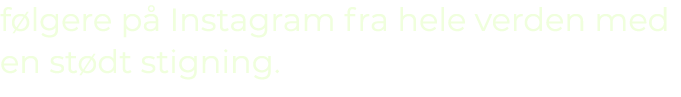 f lgere p Instagram fra hele verden med en st dt stigning. 