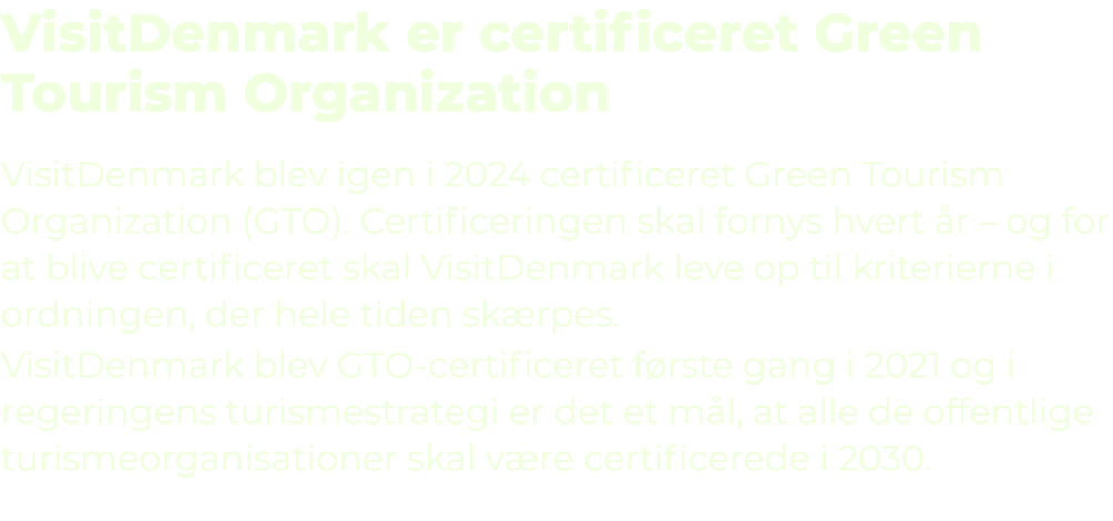 VisitDenmark er certificeret Green Tourism Organization VisitDenmark blev igen i 2024 certificeret Green Tourism Orga...