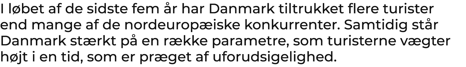 I l bet af de sidste fem r har Danmark tiltrukket flere turister end mange af de nordeurop iske konkurrenter. Samtid...