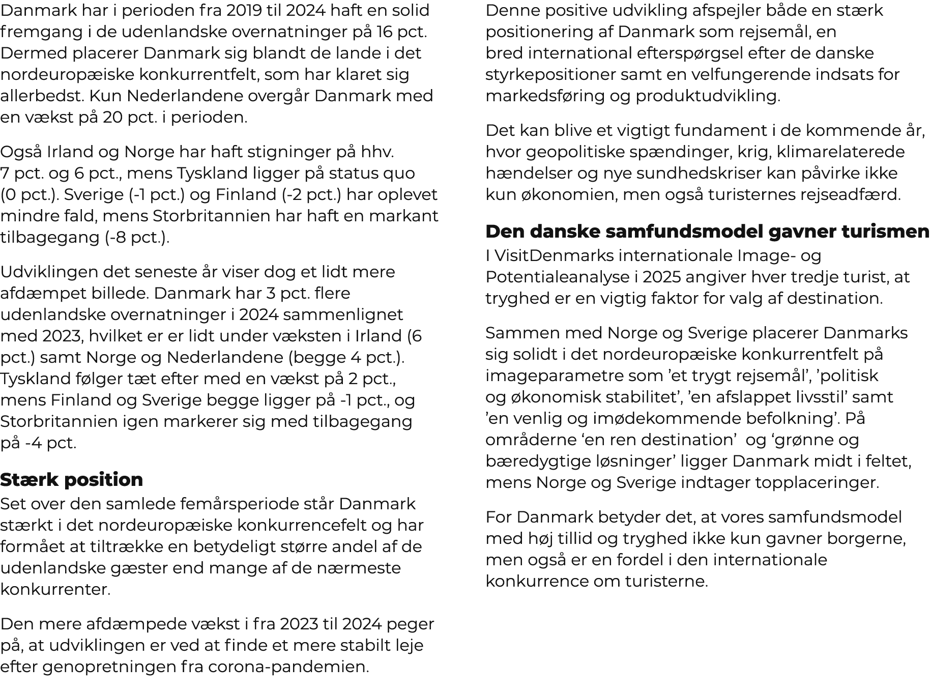 Danmark har i perioden fra 2019 til 2024 haft en solid fremgang i de udenlandske overnatninger p 16 pct. Dermed plac...