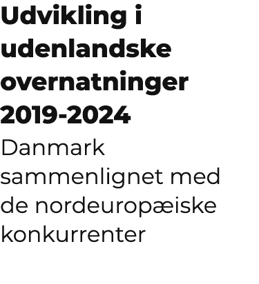 Udvikling i udenlandske overnatninger 2019 2024 Danmark sammenlignet med de nordeurop iske konkurrenter