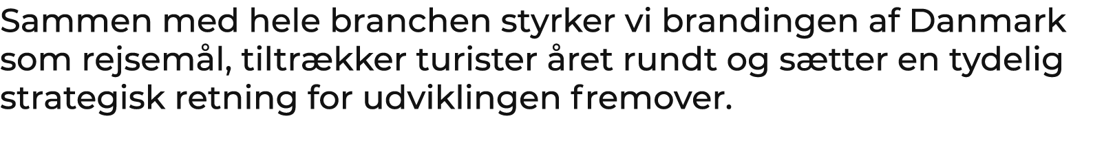 Sammen med hele branchen styrker vi brandingen af Danmark som rejsem l, tiltr kker turister ret rundt og s tter en t...
